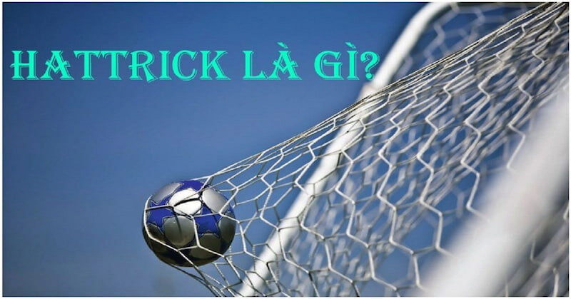 Hiểu Về Hat-trick Là Gì Trong Trận Đấu Bóng Đá Cầu Thủ Ghi Được 3 Bàn Thắng